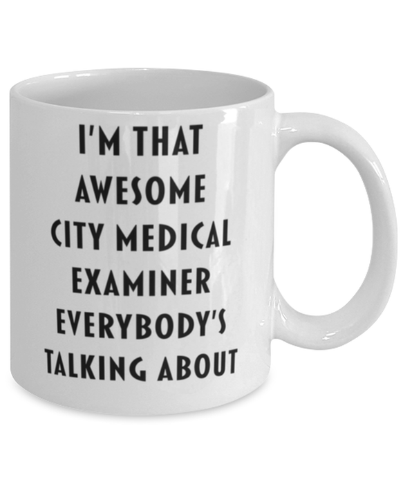 City Medical Examiner Coffee Mug, Funny, Cheap, Inappropriate, Gift for, I'm that Awesome City Medical Examiner, White Mug