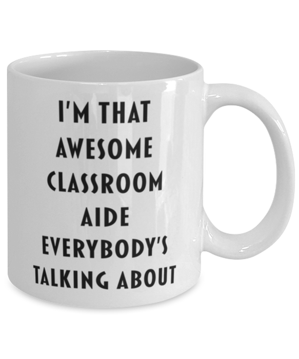 Classroom Aide Coffee Mug, Funny, Cheap, Inappropriate, Gift for, I'm that Awesome Classroom Aide, White Mug