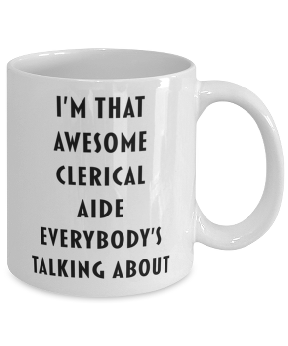 Clerical Aide Coffee Mug, Funny, Cheap, Inappropriate, Gift for, I'm that Awesome Clerical Aide, White Mug