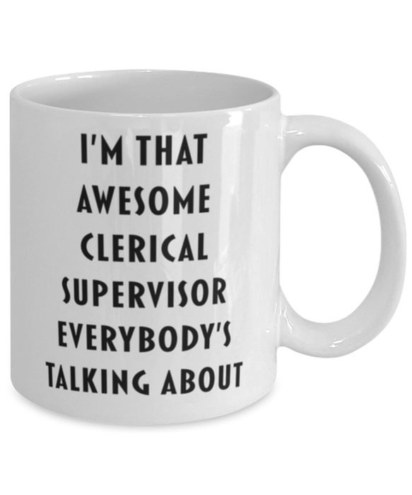 Clerical Supervisor Coffee Mug, Funny, Cheap, Inappropriate, Gift for, I'm that Awesome Clerical Supervisor, White Mug