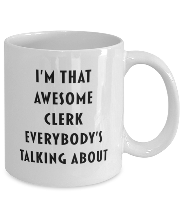 Clerk Coffee Mug, Funny, Cheap, Inappropriate, Gift for, I'm that Awesome Clerk, White Mug