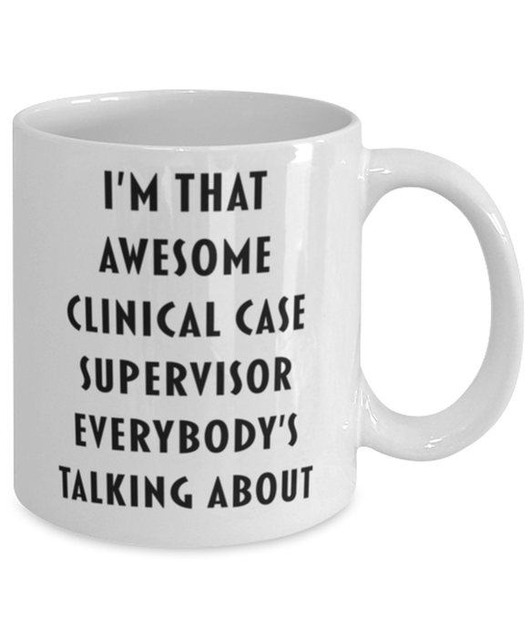 Clinical Case Supervisor Coffee Mug, Funny, Cheap, Inappropriate, Gift for, I'm that Awesome Clinical Case Supervisor, White Mug