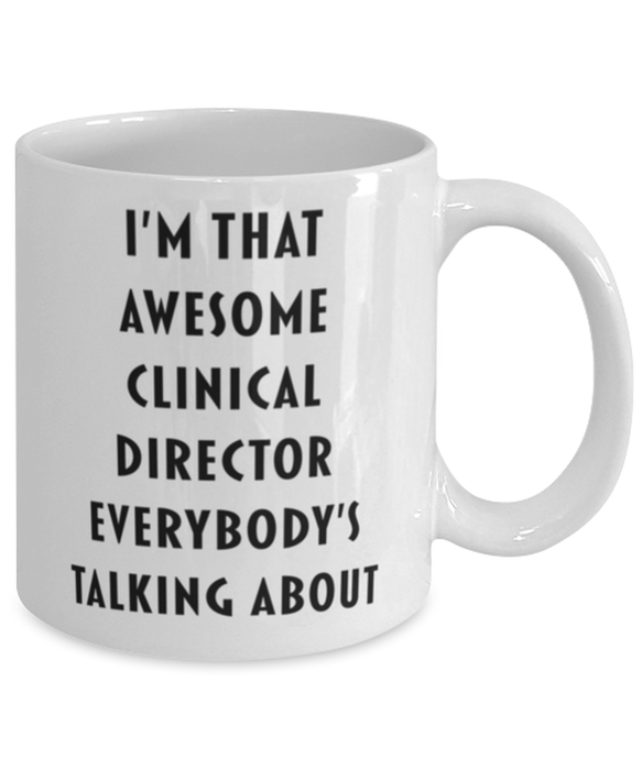 Clinical Director Coffee Mug, Funny, Cheap, Inappropriate, Gift for, I'm that Awesome Clinical Director, White Mug