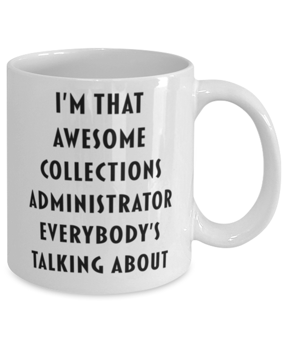 Collections Administrator Coffee Mug, Funny, Cheap, Inappropriate, Gift for, I'm that Awesome Collections Administrator, White Mug