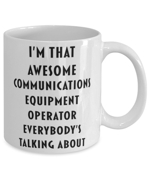 Communications Equipment Operator Coffee Mug, Funny, Cheap, Inappropriate, Gift for, I'm that Awesome Communications Equipment Operator, White Mug