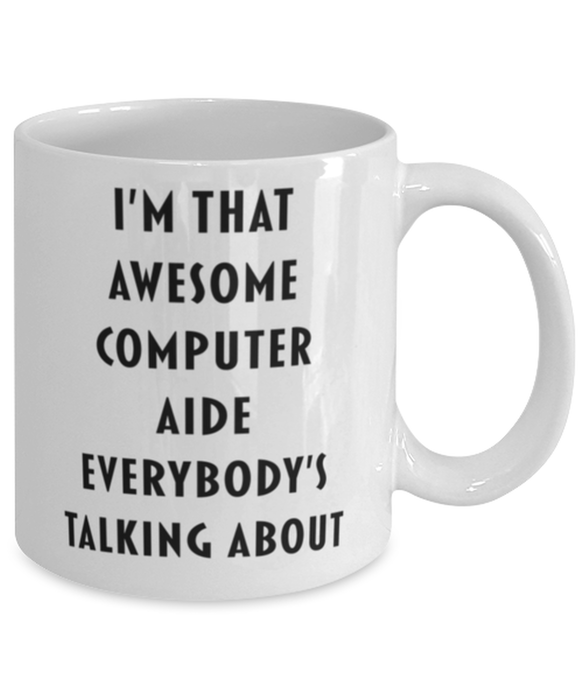 Computer Aide Coffee Mug, Funny, Cheap, Inappropriate, Gift for, I'm that Awesome Computer Aide, White Mug