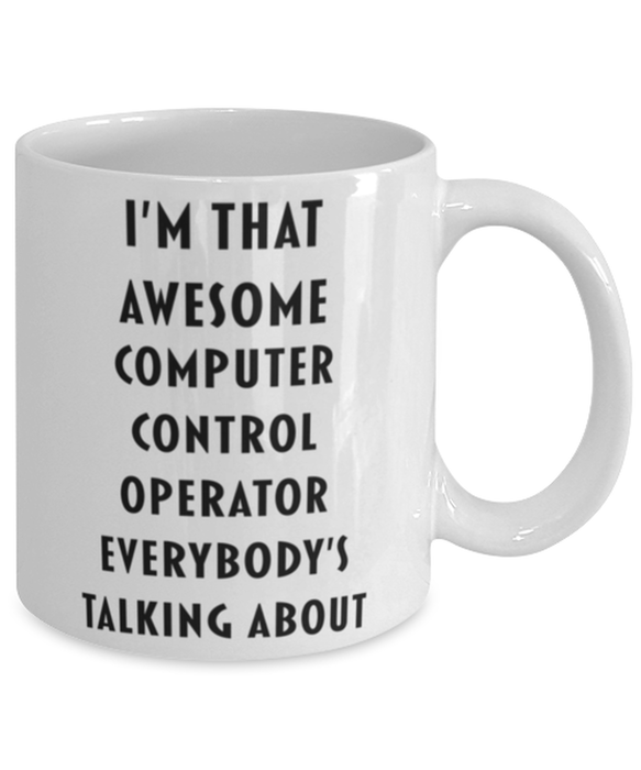 Computer Control Operator Coffee Mug, Funny, Cheap, Inappropriate, Gift for, I'm that Awesome Computer Control Operator, White Mug