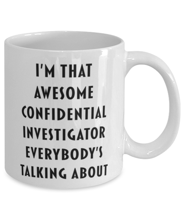 Confidential Investigator Coffee Mug, Funny, Cheap, Inappropriate, Gift for, I'm that Awesome Confidential Investigator, White Mug