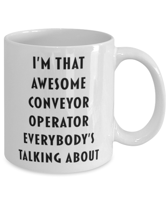 Conveyor Operator Coffee Mug, Funny, Cheap, Inappropriate, Gift for, I'm that Awesome Conveyor Operator, White Mug