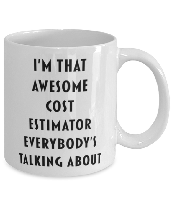 Cost Estimator Coffee Mug, Funny, Cheap, Inappropriate, Gift for, I'm that Awesome Cost Estimator, White Mug