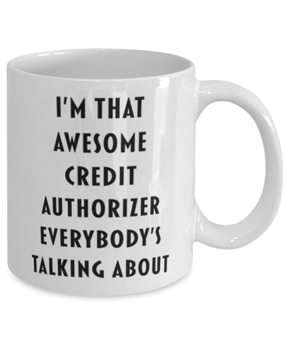 Credit Authorizer Coffee Mug, Funny, Cheap, Inappropriate, Gift for, I'm that Awesome Credit Authorizer, White Mug