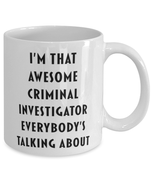 Criminal Investigator Coffee Mug, Funny, Cheap, Inappropriate, Gift for, I'm that Awesome Criminal Investigator, White Mug