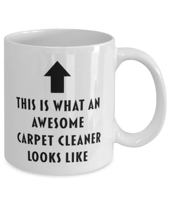 This is what an Awesome Carpet Cleaner Looks Like Coffee Mug, Funny, Cheap, Inappropriate, Gift for, White