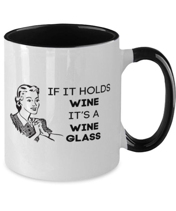 Wine Lover Coffee Mug, If it Holds Wine It's a Wine Glass, Funny, Cheap, Inappropriate, Gift for, Black Two-Tone