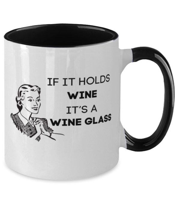 Wine Lover Coffee Mug, If it Holds Wine It's a Wine Glass, Funny, Cheap, Inappropriate, Gift for, Black Two-Tone