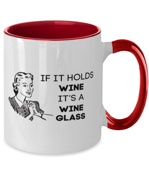 Wine Lover Coffee Mug, If it Holds Wine It's a Wine Glass, Funny, Cheap, Inappropriate, Gift for, Red Two-Tone