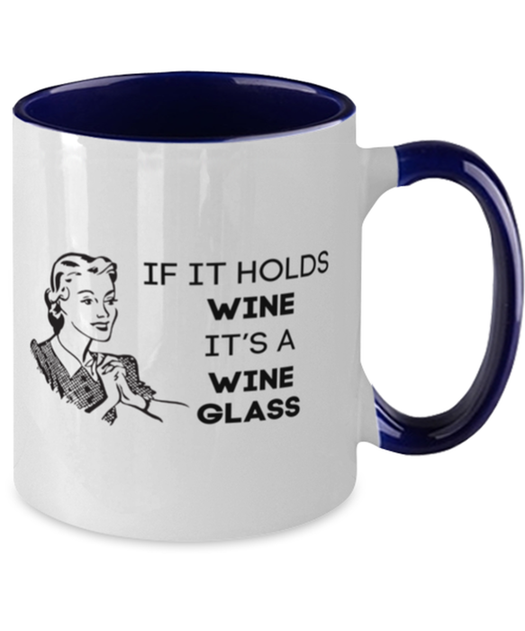 Wine Lover Coffee Mug, If it Holds Wine It's a Wine Glass, Funny, Cheap, Inappropriate, Gift for, Navy Two-Tone