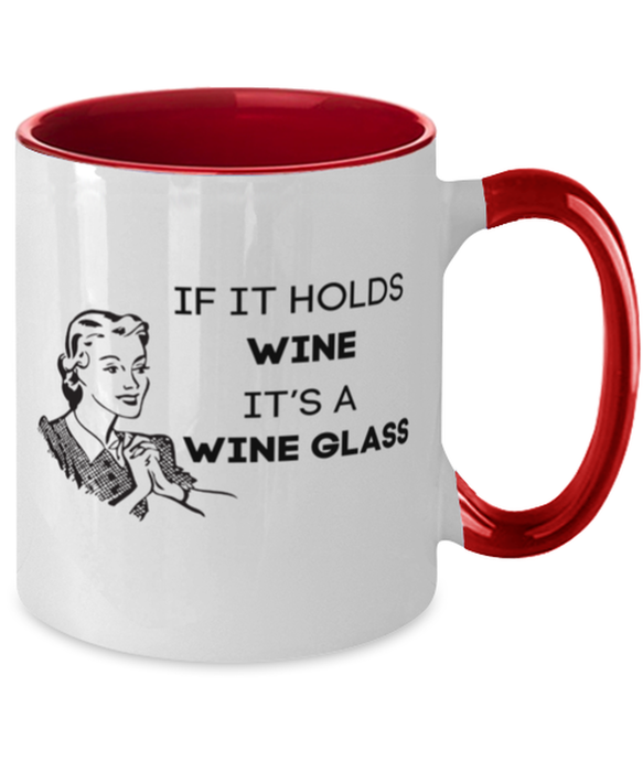 Wine Lover Coffee Mug, If it Holds Wine It's a Wine Glass, Funny, Cheap, Inappropriate, Gift for, Red Two-Tone