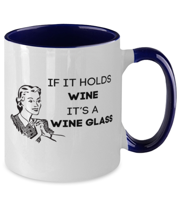 Wine Lover Coffee Mug, If it Holds Wine It's a Wine Glass, Funny, Cheap, Inappropriate, Gift for, Navy Two-Tone