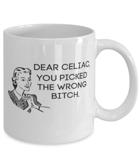 Celiac You Picked the Wrong Bitch, Funny, Cheap, Inappropriate, Gift for, White, Celiac Coffee Mug