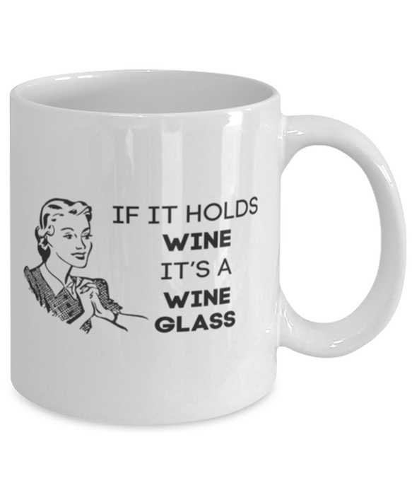 Wine Lover Coffee Mug, If it Holds Wine It's a Wine Glass, Funny, Cheap, Inappropriate, Gift for, White