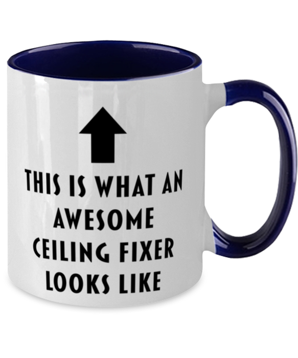 This is what an Awesome Ceiling Fixer, Funny, Cheap, Inappropriate, Gift for, navy Two-Tone, Ceiling Fixer Coffee Mug