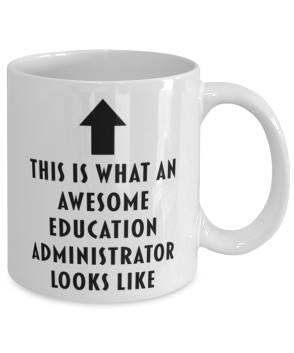 This is What an Awesome Education Administrator Looks Like Coffee Mug, Funny, Cheap, Inappropriate, Gift for, Mug