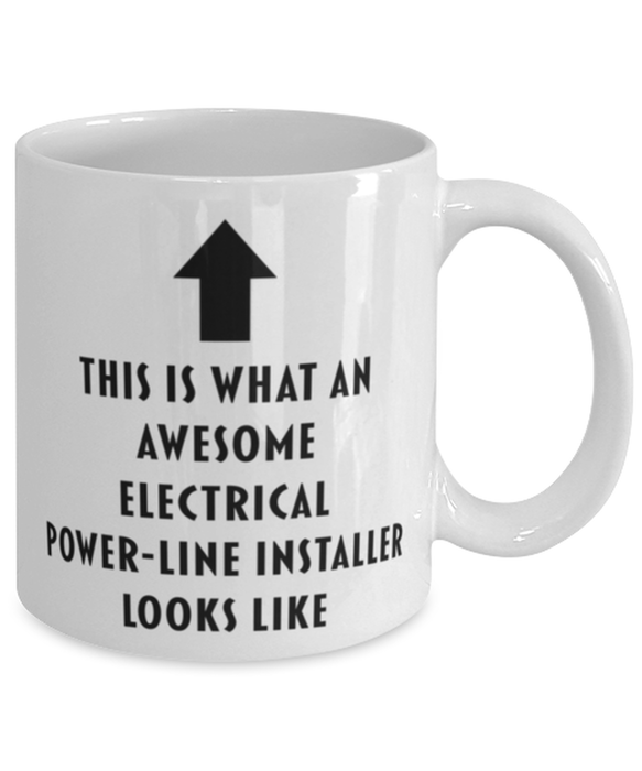 This is What an Awesome Electrical Power-Line Installer Looks Like Coffee Mug, Funny, Cheap, Inappropriate, Gift for, Mug