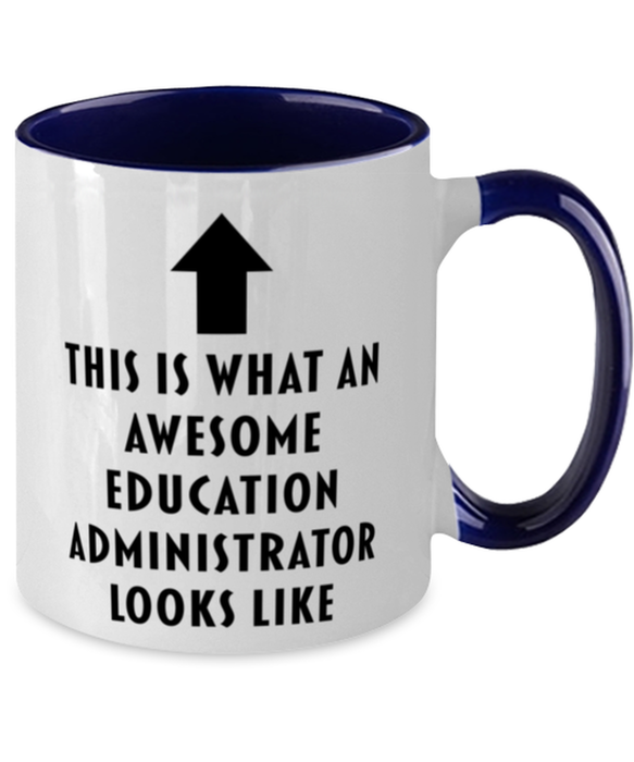 This is what an Awesome Education Administrator, Funny, Cheap, Inappropriate, Gift for, navy Two-Tone, Education Administrator Coffee Mug