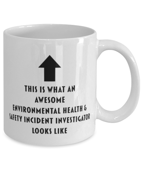 This is What an Awesome Environmental Health & Safety Incident Investigator Looks Like Coffee Mug, Funny, Cheap, Inappropriate, Gift for, Mug