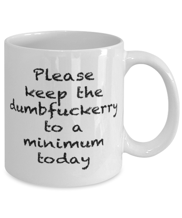 Sarcastic, Coworker, Coffee Mug, Keep the Dumbfuckery to a minimum, Sarcastic, Coworker, Funny, Inappropriate, Gag, Coffee Mug, Gift for Sarcastic, Coworker,