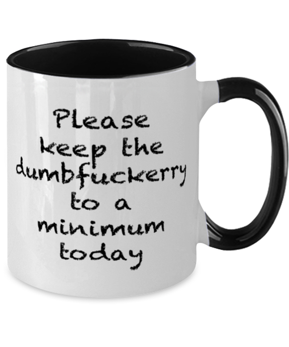 Sarcastic, Coworker, Coffee Mug, Keep the Dumbfuckery to a minimum, Sarcastic, Coworker, Funny, Inappropriate, Gag, Coffee Mug Black Two Tone, Gift for Sarcastic, Coworker,