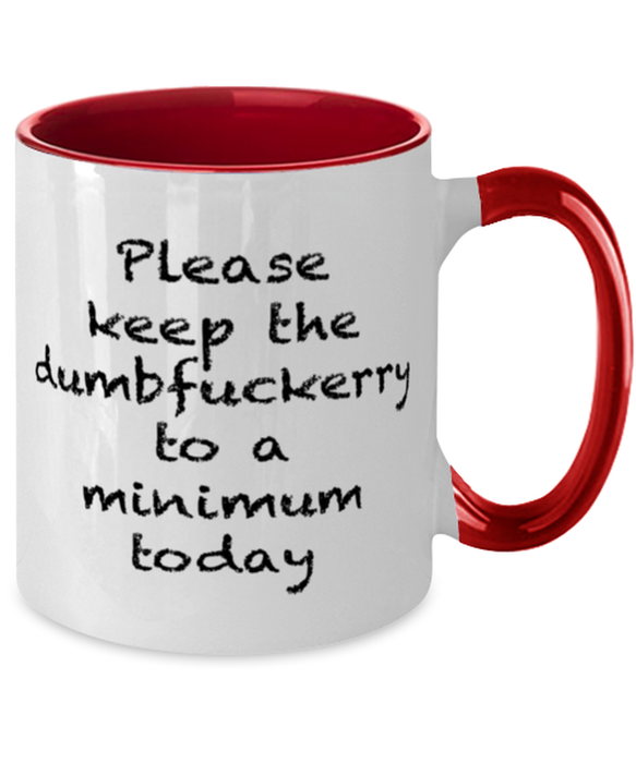 Sarcastic, Coworker, Coffee Mug, Keep the Dumbfuckery to a minimum, Sarcastic, Coworker, Funny, Inappropriate, Gag, Coffee Mug Red Two Tone, Gift for Sarcastic, Coworker,