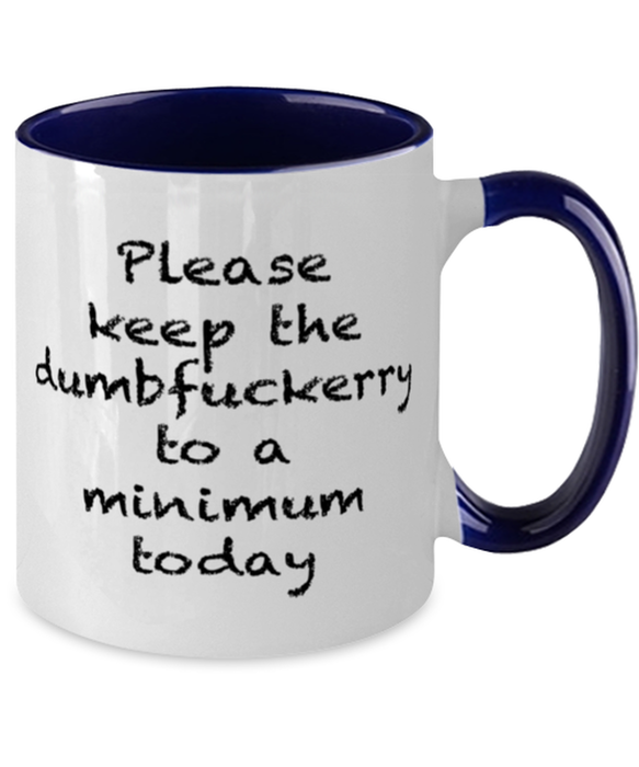 Sarcastic, Coworker, Coffee Mug, Keep the Dumbfuckery to a minimum, Sarcastic, Coworker, Funny, Inappropriate, Gag, Coffee Mug Navy Two Tone, Gift for Sarcastic, Coworker,