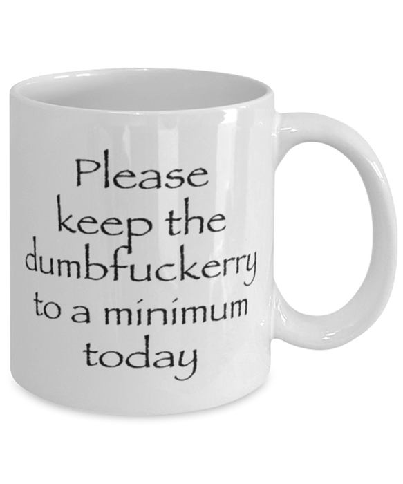 Sarcastic, Coworker, Coffee Mug, Keep the Dumbfuckery to a minimum, Sarcastic, Coworker, Funny, Inappropriate, Gag, Coffee Mug, Gift for Sarcastic, Coworker,