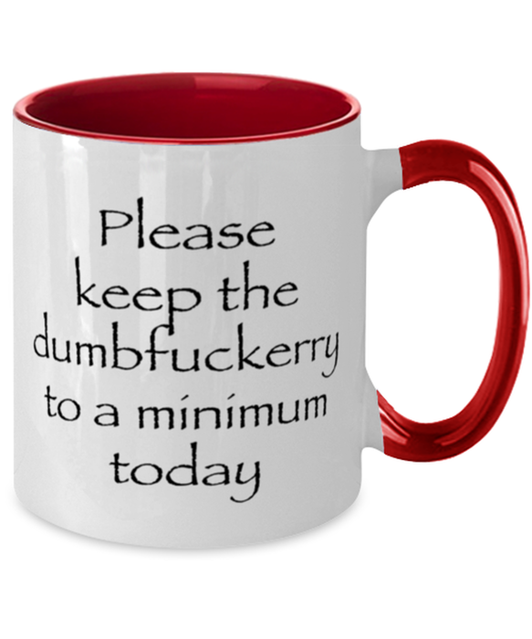 Sarcastic, Coworker, Coffee Mug, Keep the Dumbfuckery to a minimum, Sarcastic, Coworker, Funny, Inappropriate, Gag, Coffee Mug Red Two Tone, Gift for Sarcastic, Coworker,