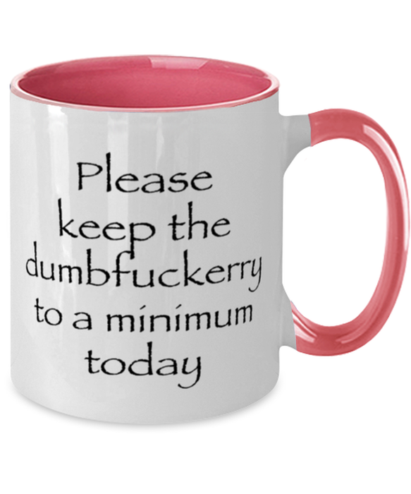 Sarcastic, Coworker, Coffee Mug, Keep the Dumbfuckery to a minimum, Sarcastic, Coworker, Funny, Inappropriate, Gag, Coffee Mug Pink Two Tone, Gift for Sarcastic, Coworker,