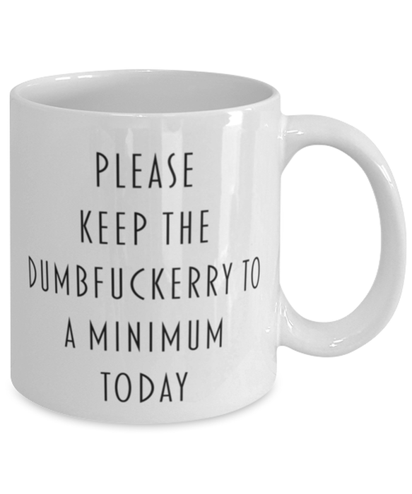 Sarcastic, Coworker, Coffee Mug, Keep the Dumbfuckery to a minimum, Sarcastic, Coworker, Funny, Inappropriate, Gag, Coffee Mug, Gift for Sarcastic, Coworker,