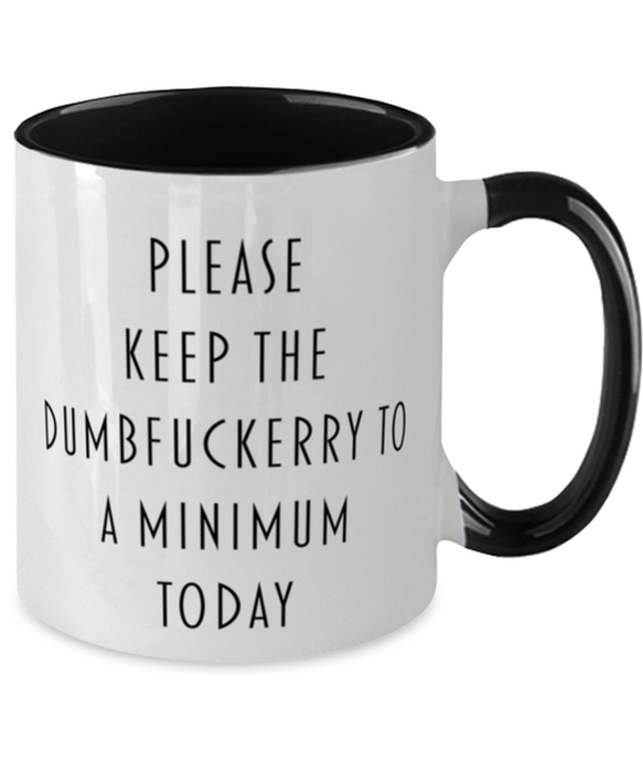 Sarcastic, Coworker, Coffee Mug, Keep the Dumbfuckery to a minimum, Sarcastic, Coworker, Funny, Inappropriate, Gag, Coffee Mug Black Two Tone, Gift for Sarcastic, Coworker,