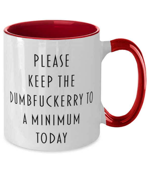 Sarcastic, Coworker, Coffee Mug, Keep the Dumbfuckery to a minimum, Sarcastic, Coworker, Funny, Inappropriate, Gag, Coffee Mug Red Two Tone, Gift for Sarcastic, Coworker,