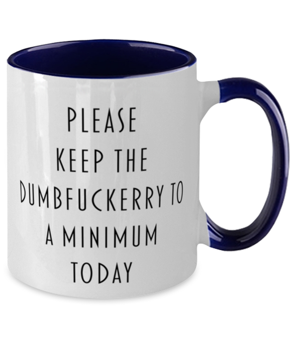 Sarcastic, Coworker, Coffee Mug, Keep the Dumbfuckery to a minimum, Sarcastic, Coworker, Funny, Inappropriate, Gag, Coffee Mug Navy Two Tone, Gift for Sarcastic, Coworker,