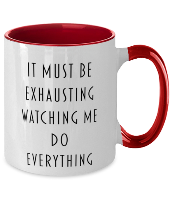 Sarcastic, Coworker, Coffee Mug, It Must Be Exhausting Watching Me Do Everything, Sarcastic, Coworker, Funny, Inappropriate, Gag, Coffee Mug Red Two Tone, Gift for Sarcastic, Coworker,