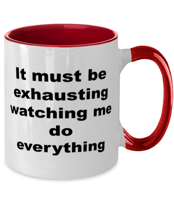 Sarcastic, Coworker, Coffee Mug, It Must Be Exhausting Watching Me, Sarcastic, Coworker, Funny, Inappropriate, Gag, Coffee Mug Red Two Tone, Gift for Sarcastic, Coworker,