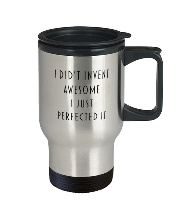 Coworker, Best Friend, Sarcastic, Travel Mug, I didn't Invent Awesome I just perfected it, Coworker, Best Friend, Sarcastic, Funny, Inappropriate, Gag, Travel Mug, Gift for Coworker, Best Friend, Sarcastic,