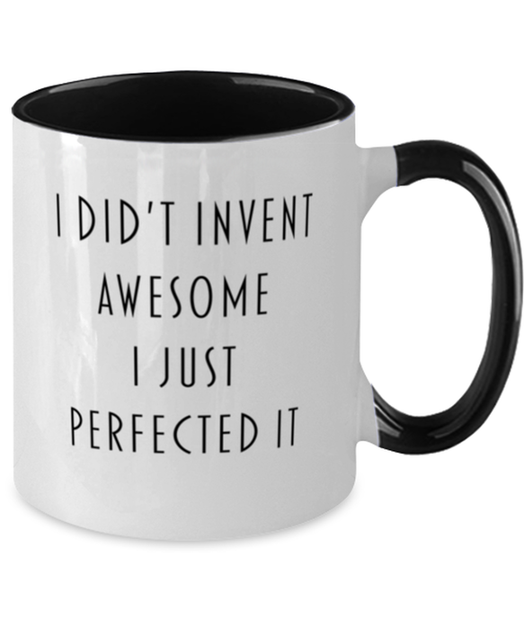 Coworker, Best Friend, Sarcastic, Coffee Mug, I didn't Invent Awesome I just perfected it, Coworker, Best Friend, Sarcastic, Funny, Inappropriate, Gag, Coffee Mug Black Two Tone, Gift for Coworker, Best Friend, Sarcastic,