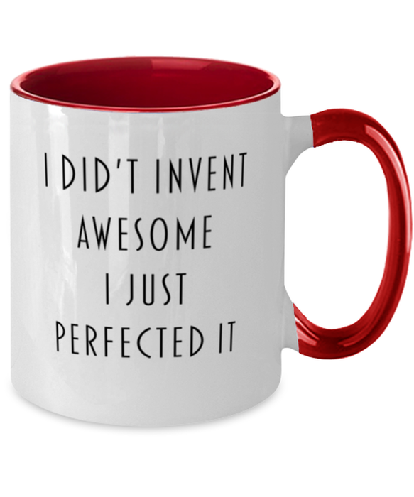 Coworker, Best Friend, Sarcastic, Coffee Mug, I didn't Invent Awesome I just perfected it, Coworker, Best Friend, Sarcastic, Funny, Inappropriate, Gag, Coffee Mug Red Two Tone, Gift for Coworker, Best Friend, Sarcastic,