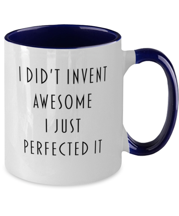 Coworker, Best Friend, Sarcastic, Coffee Mug, I didn't Invent Awesome I just perfected it, Coworker, Best Friend, Sarcastic, Funny, Inappropriate, Gag, Coffee Mug Navy Two Tone, Gift for Coworker, Best Friend, Sarcastic,