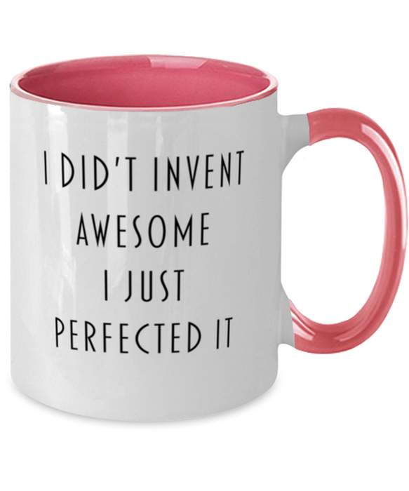 Coworker, Best Friend, Sarcastic, Coffee Mug, I didn't Invent Awesome I just perfected it, Coworker, Best Friend, Sarcastic, Funny, Inappropriate, Gag, Coffee Mug Pink Two Tone, Gift for Coworker, Best Friend, Sarcastic,