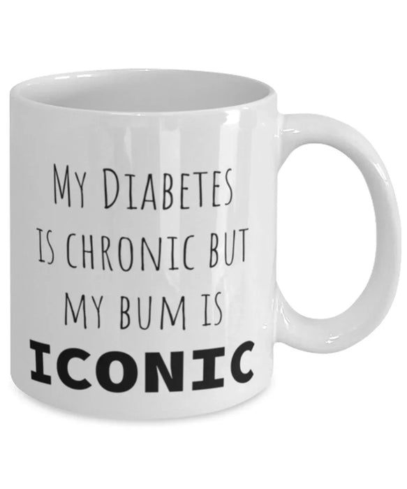 Diabetes, Diabetes Awareness, Coffee Mug, My Diabetes is Chronic but My Bum is Iconic, Diabetes, Diabetes Awareness, Funny, Inappropriate, Gag, Coffee Mug, Gift for Diabetes, Diabetes Awareness,