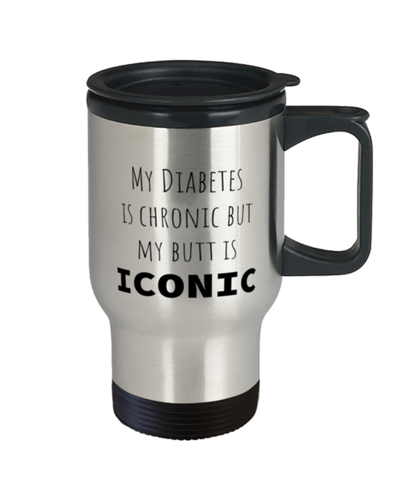 Diabetes, Diabetes Awareness, Travel Mug, My Diabetes is Chronic but My Butt is Iconic, Diabetes, Diabetes Awareness, Funny, Inappropriate, Gag, Travel Mug, Gift for Diabetes, Diabetes Awareness,